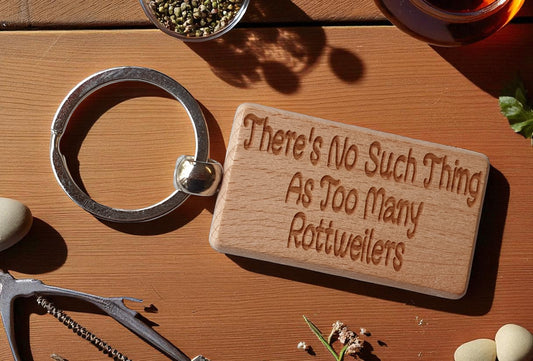 Rottweiler Keyring Gift There's No Such Thing As Too Many Nice Cute Engraved Wooden Key Fob Novelty Dog Owner Present
