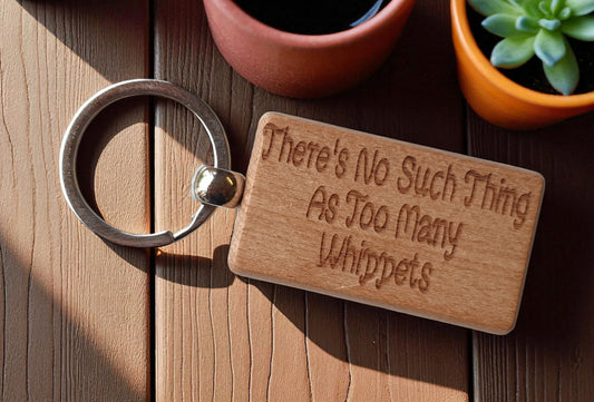 Whippet Keyring Gift There's No Such Thing As Too Many Nice Cute Engraved Wooden Key Fob Novelty Dog Owner Present