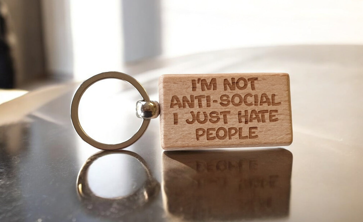 Funny Keyring Gift I'm Not Anti-Social I Just Hate People Engraved Wooden Key Fob Fun Novelty Nice Cute Present