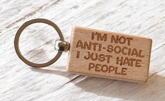 Funny Keyring Gift I'm Not Anti-Social I Just Hate People Engraved Wooden Key Fob Fun Novelty Nice Cute Present