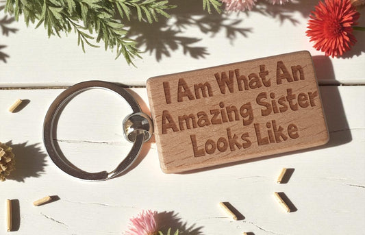 Sister Keyring Gift I Am What An Amazing Looks Like Engraved Wooden Key Fob Present