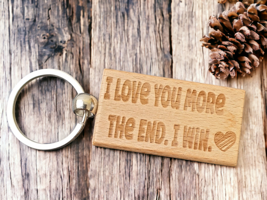 Love Keyring Gift - I Love You More The End I Win - Engraved Wooden Keyring Novelty Nice Cute Lovers Present