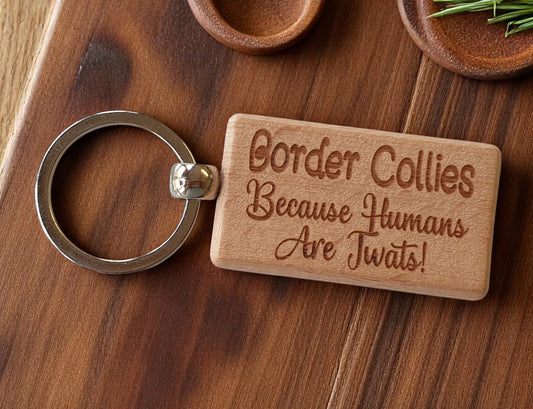 Border Collie Keyring Gift - Because Humans Are Twats - Nice Cute Engraved Wooden Key Fob Novelty Dog Owner Present (Copy)