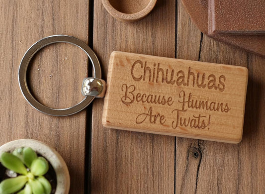 Chihuahua Keyring Gift - Because Humans Are Twats - Nice Cute Engraved Wooden Key Fob Novelty Dog Owner Present