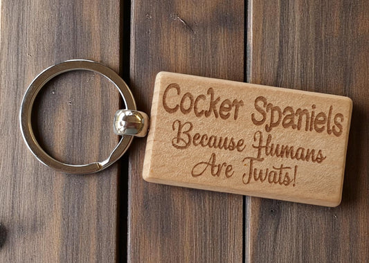 Cocker Spaniel Keyring Gift - Because Humans Are Twats - Nice Cute Engraved Wooden Key Fob Novelty Dog Owner Present