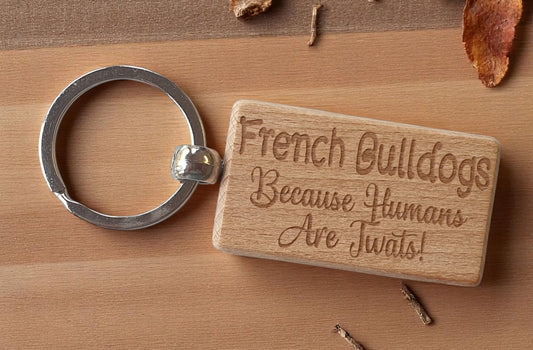 French Bulldog Keyring Gift - Because Humans Are Twats - Nice Cute Engraved Wooden Key Fob Novelty Dog Owner Present (Copy)