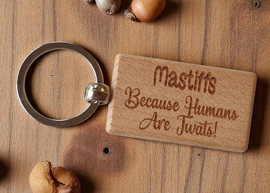 Mastiff Keyring Gift - Because Humans Are Twats - Nice Cute Engraved Wooden Key Fob Novelty Dog Owner Present