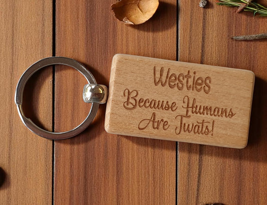 Westie Keyring Gift - Because Humans Are Twats - Nice Cute Engraved Wooden Key Fob Novelty Dog Owner Present