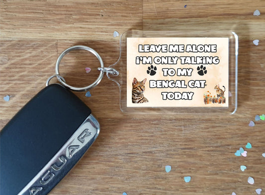 Cat Keyring Gift - Leave Me Alone I'm Only Talking To My Bengal Cat Today - Fun Cute Novelty Animal Present