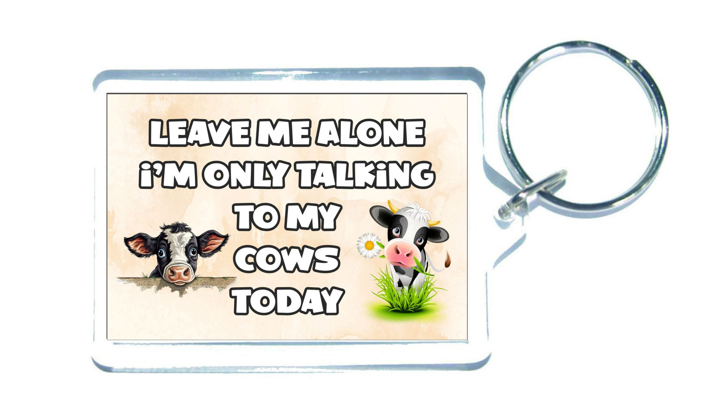Cow Keyring Gift - Leave Me Alone I'm Only Talking To My Cows Today - Fun Cute Novelty Animal Present