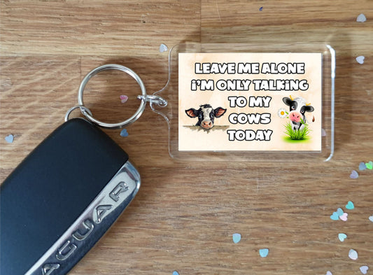 Cow Keyring Gift - Leave Me Alone I'm Only Talking To My Cows Today - Fun Cute Novelty Animal Present