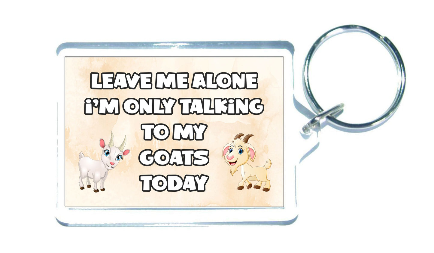 Goat Keyring Gift - Leave Me Alone I'm Only Talking To My Goats Today - Fun Cute Novelty Animal Present