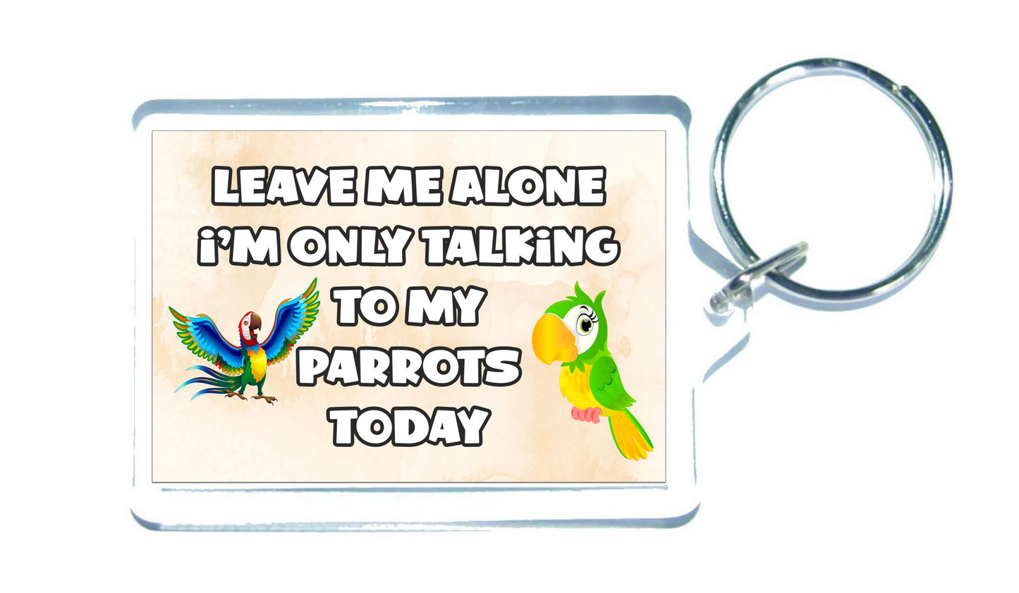 Parrot Keyring Gift - Leave Me Alone I'm Only Talking To My Parrots Today - Fun Cute Novelty Bird Animal Present