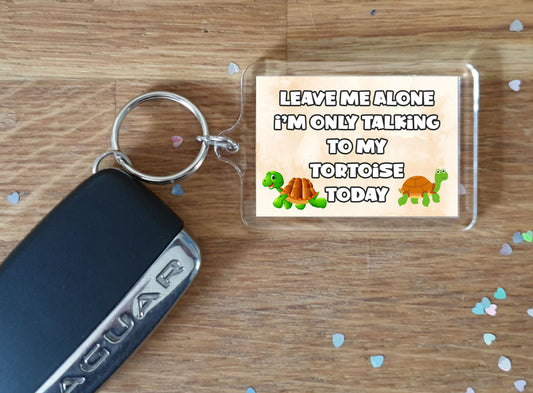 Tortoise Keyring Gift - Leave Me Alone I'm Only Talking To My Tortoise Today - Fun Cute Novelty Animal Present