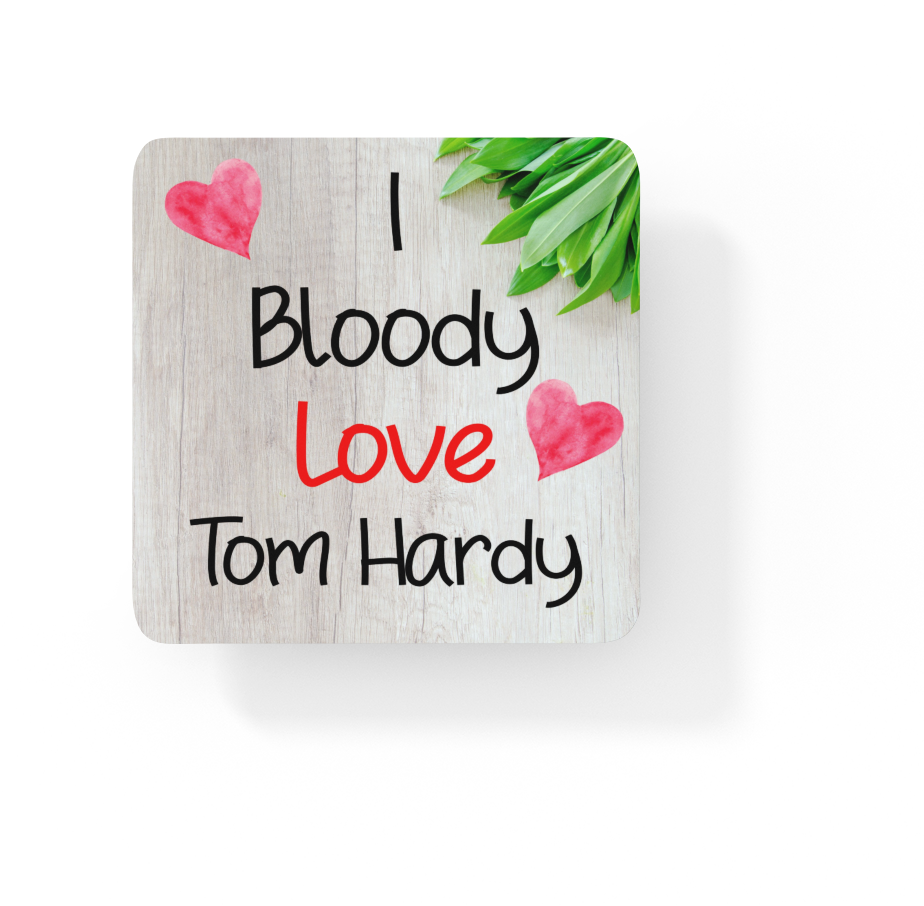 Film Star Coaster Gift - I Bloody Love Tom Hardy - Cute Fun Novelty CORK Present