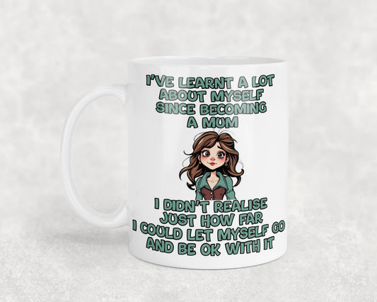 Funny Mug Gift I've Learnt A Lot About Myself Since Becoming A Mum Nice Cute Novelty Sarcastic Printed Cup Present