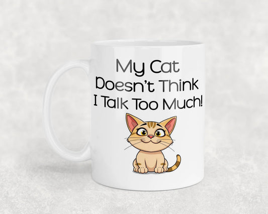 Cat Owner Mug Gift My Cat Doesn't Think I Talk Too Much Nice Cute Novelty Printed Cup Present