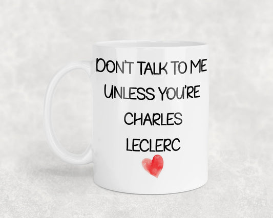 Charles LeClerc Mug Gift - Don't Talk To Me Unless You're - Cute Novelty Formula One Fan Cup Present