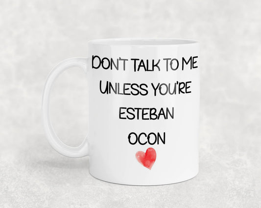 Esteban Ocon Mug Gift - Don't Talk To Me Unless You're - Cute Novelty Formula One Fan Cup Present