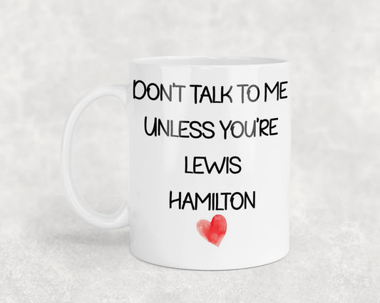 Lewis Hamilton Mug Gift - Don't Talk To Me Unless You're - Cute Novelty Formula One Fan Cup Present