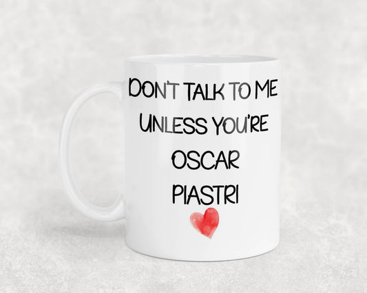 Oscar Piastri Mug Gift - Don't Talk To Me Unless You're - Cute Novelty Formula One Fan Cup Present