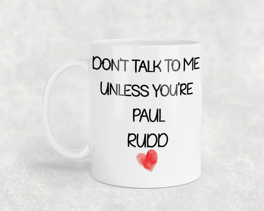 Paul Rudd Mug Gift - Don't Talk To Me Unless You're - Cute Novelty Movie Star Fan Cup Present