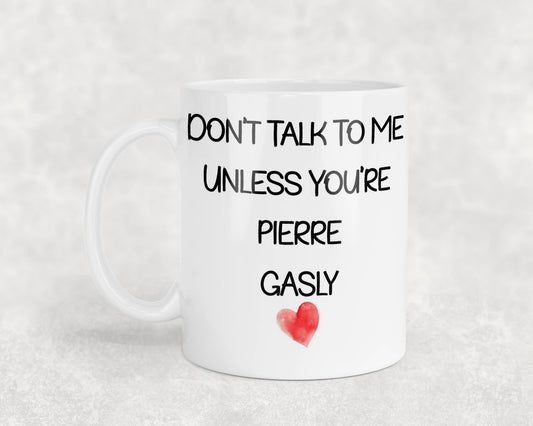 Pierre Gasly Mug Gift - Don't Talk To Me Unless You're - Cute Novelty Formula One Fan Cup Present