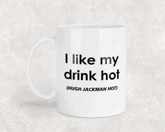 Hugh Jackman Mug Gift I Like My Drink Hot Nice Cute Novelty Movie Star Fan Cup