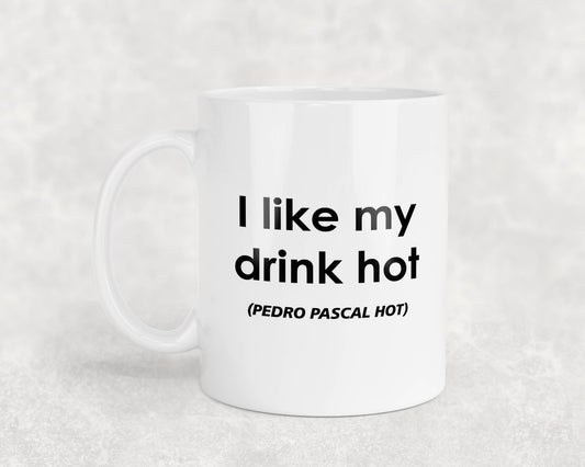 Pedro Pascal Mug Gift I Like My Drink Hot Nice Cute Novelty Movie Star Fan Cup