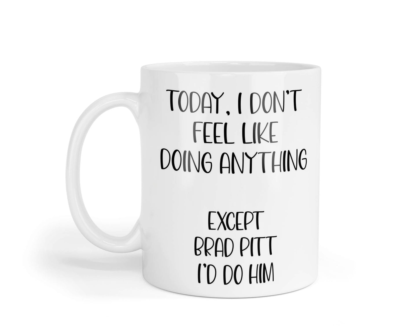 Brad Pitt Mug Gift I Don't Feel Like Doing Anything Except * I'd Do Him Nice Cute Novelty Movie Star Fan Cup