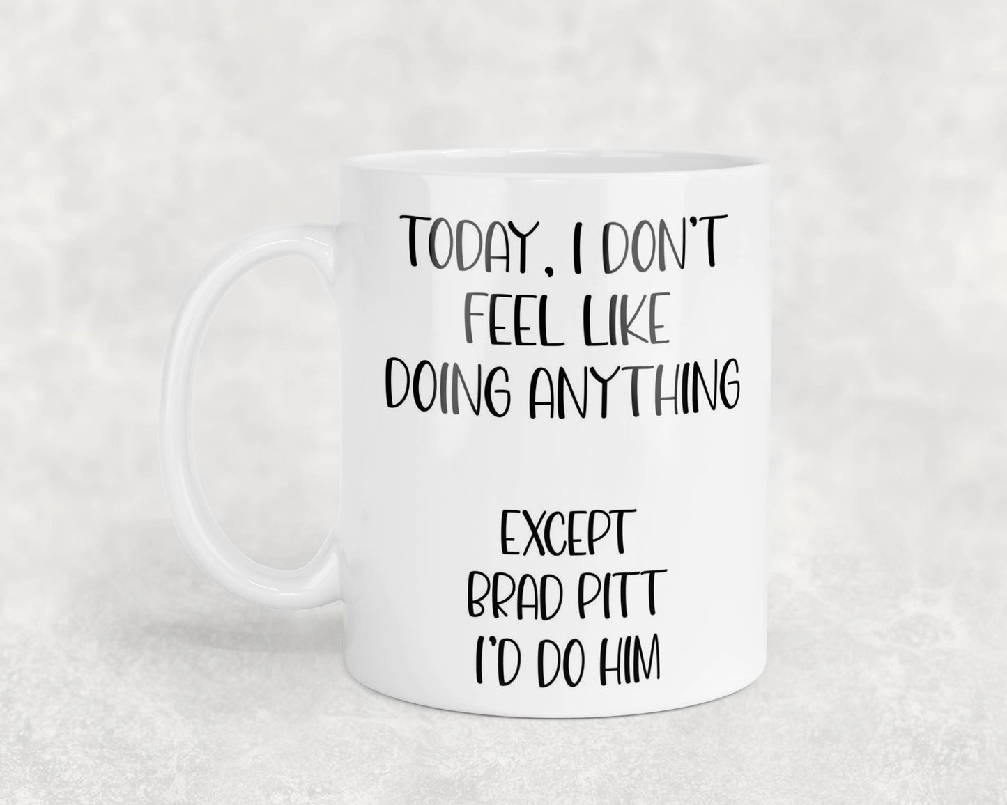 Brad Pitt Mug Gift I Don't Feel Like Doing Anything Except * I'd Do Him Nice Cute Novelty Movie Star Fan Cup