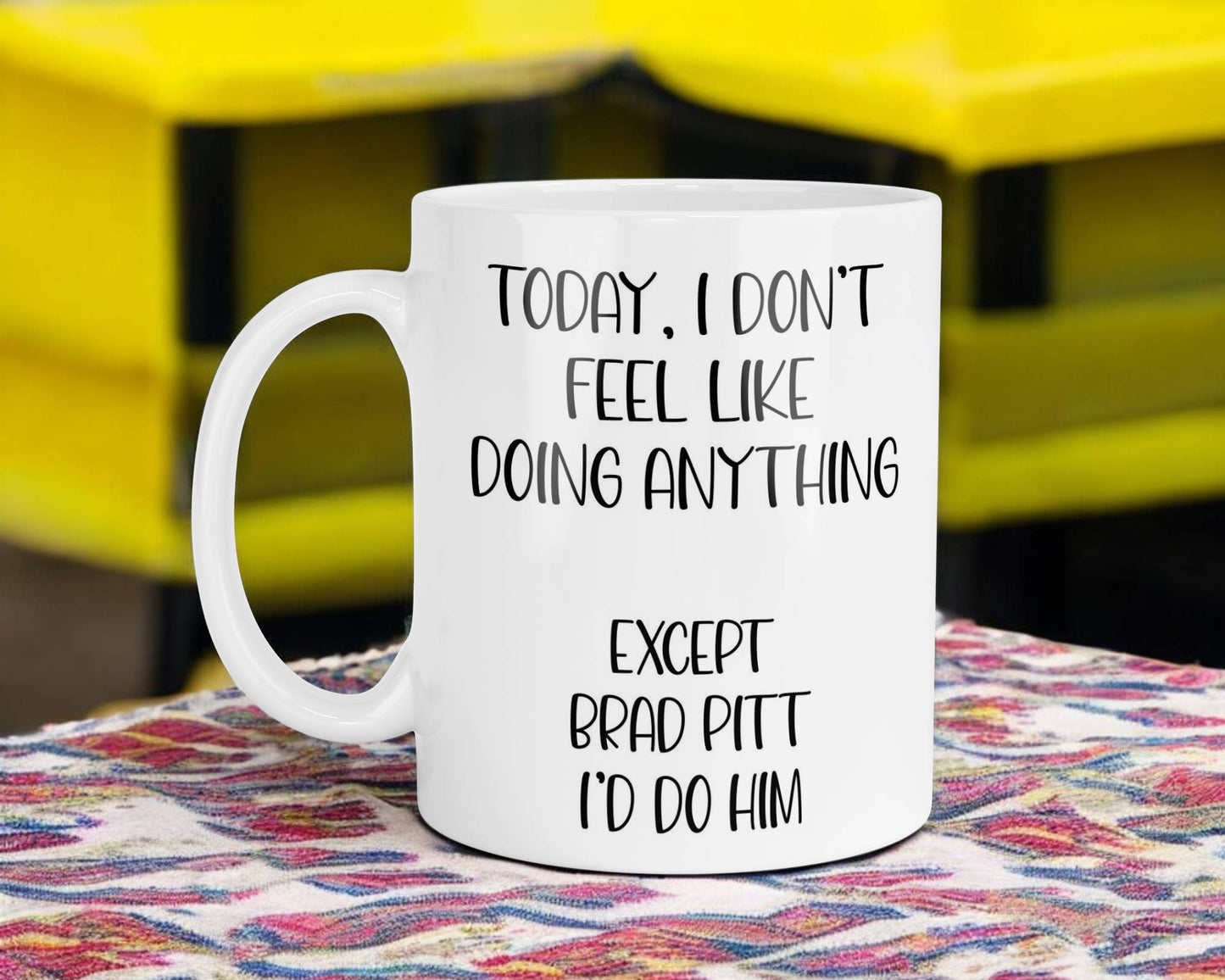 Brad Pitt Mug Gift I Don't Feel Like Doing Anything Except * I'd Do Him Nice Cute Novelty Movie Star Fan Cup