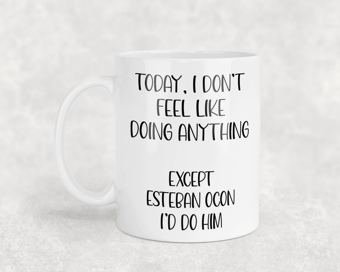 Esteban Ocon Mug Gift I Don't Feel Like Doing Anything Except * I'd Do Him Nice Cute Novelty F1 Fan Cup Present