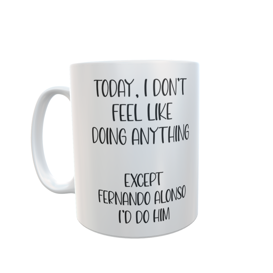 Fernando Alonso Mug Gift - I Don't Feel Like Doing Anything Except * I'd Do Him - Nice Cute Novelty F1 Fan Cup Present