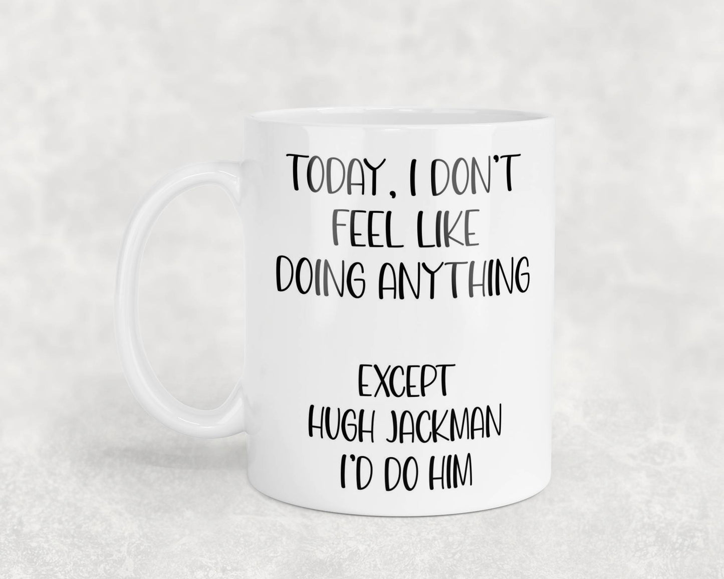 Hugh Jackman Mug Gift I Don't Feel Like Doing Anything Except * I'd Do Him Nice Cute Novelty Movie Star Fan Cup