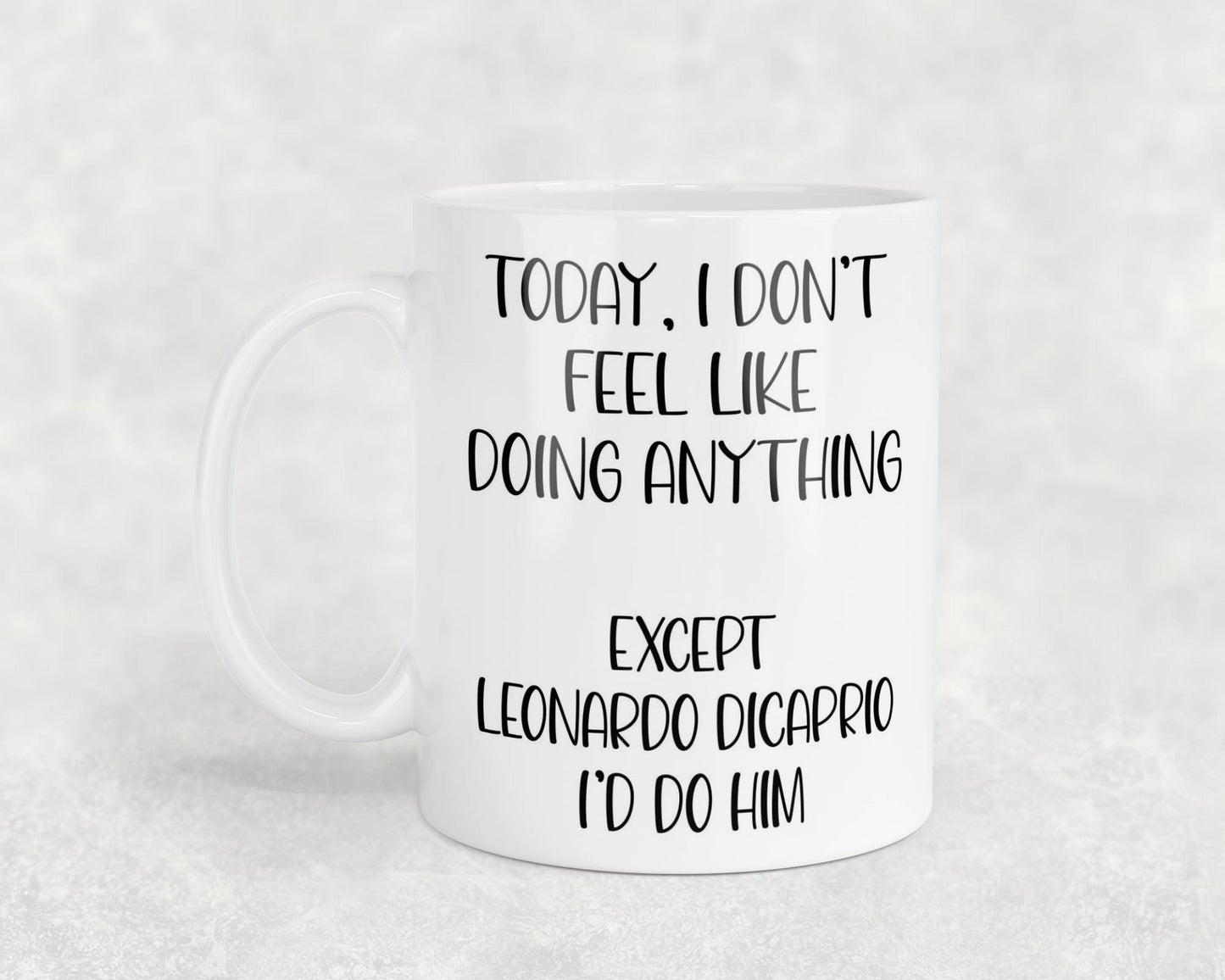 Leonardo DiCaprio Mug Gift I Don't Feel Like Doing Anything Except * I'd Do Him Nice Cute Novelty Movie Star Fan Cup