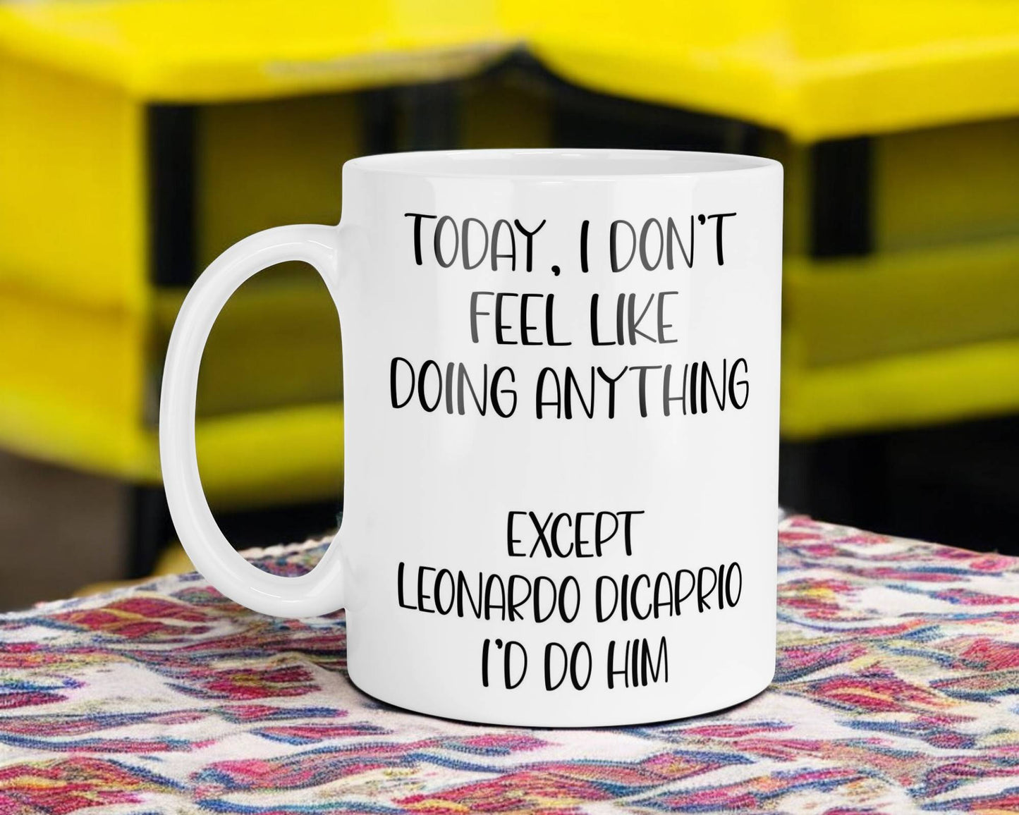 Leonardo DiCaprio Mug Gift I Don't Feel Like Doing Anything Except * I'd Do Him Nice Cute Novelty Movie Star Fan Cup