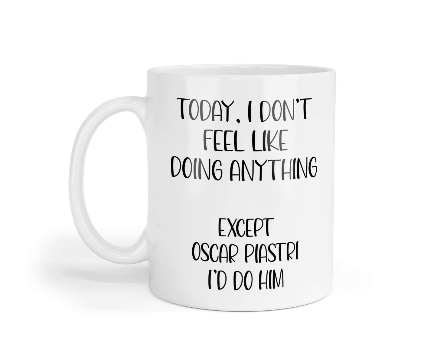 Oscar Piastri Mug Gift I Don't Feel Like Doing Anything Except * I'd Do Him Nice Cute Novelty F1 Fan Cup Present