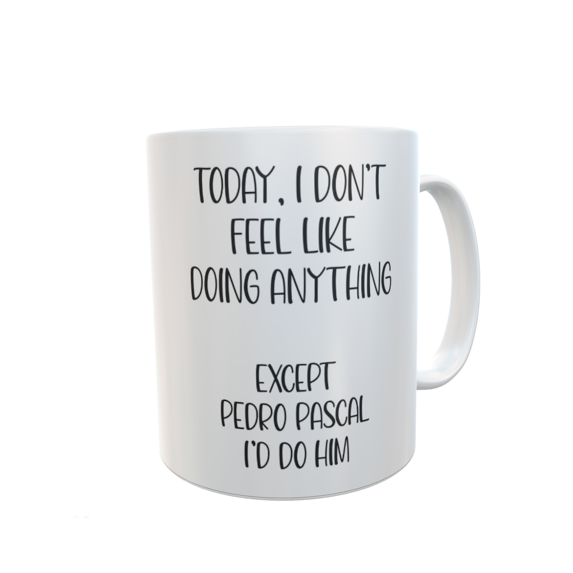 Pedro Pascal Mug Gift - I Don't Feel Like Doing Anything Except - Cute Novelty Movie Star Fan Cup Present