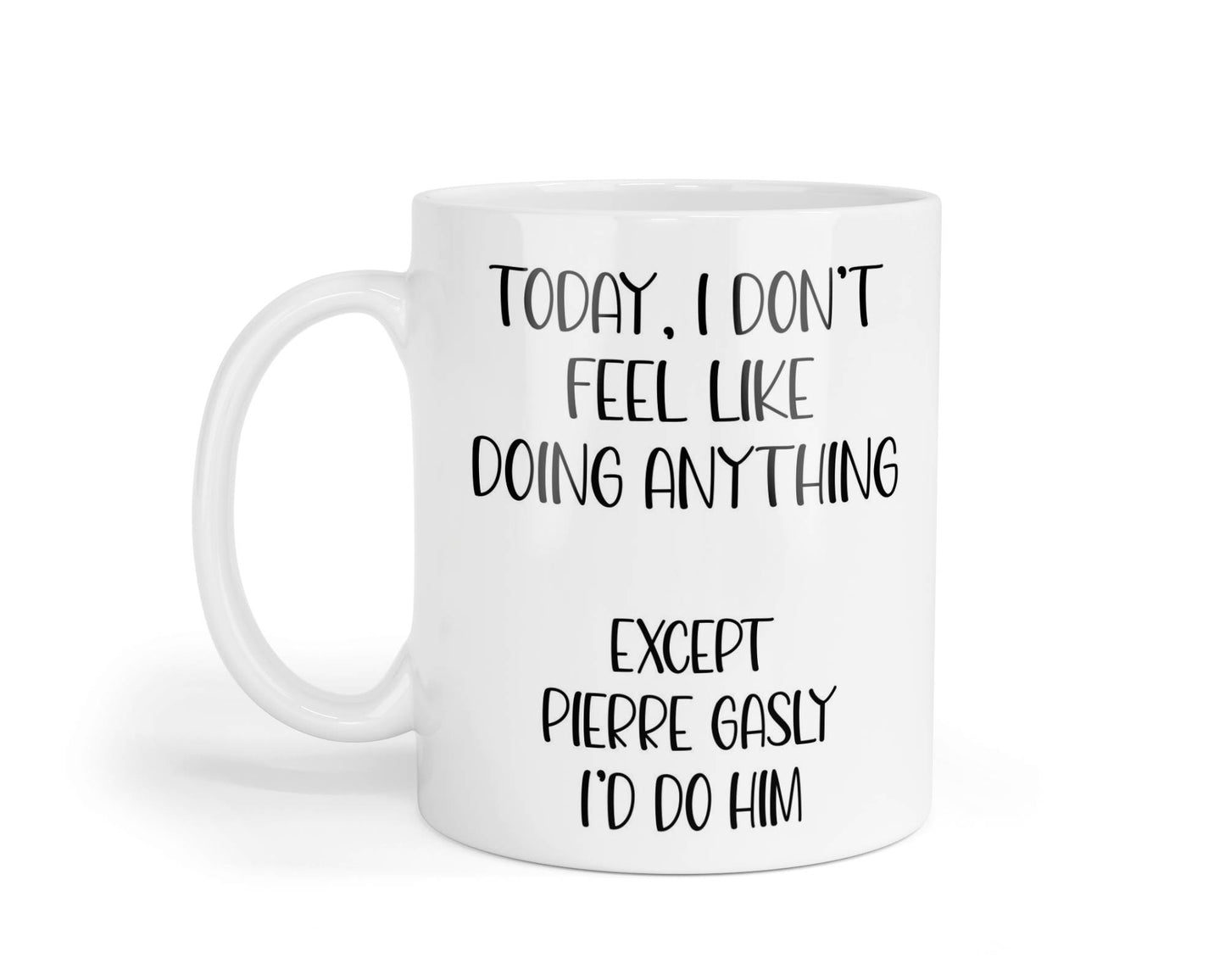 Pierre Gasly Mug Gift I Don't Feel Like Doing Anything Except * I'd Do Him Nice Cute Novelty F1 Fan Cup Present