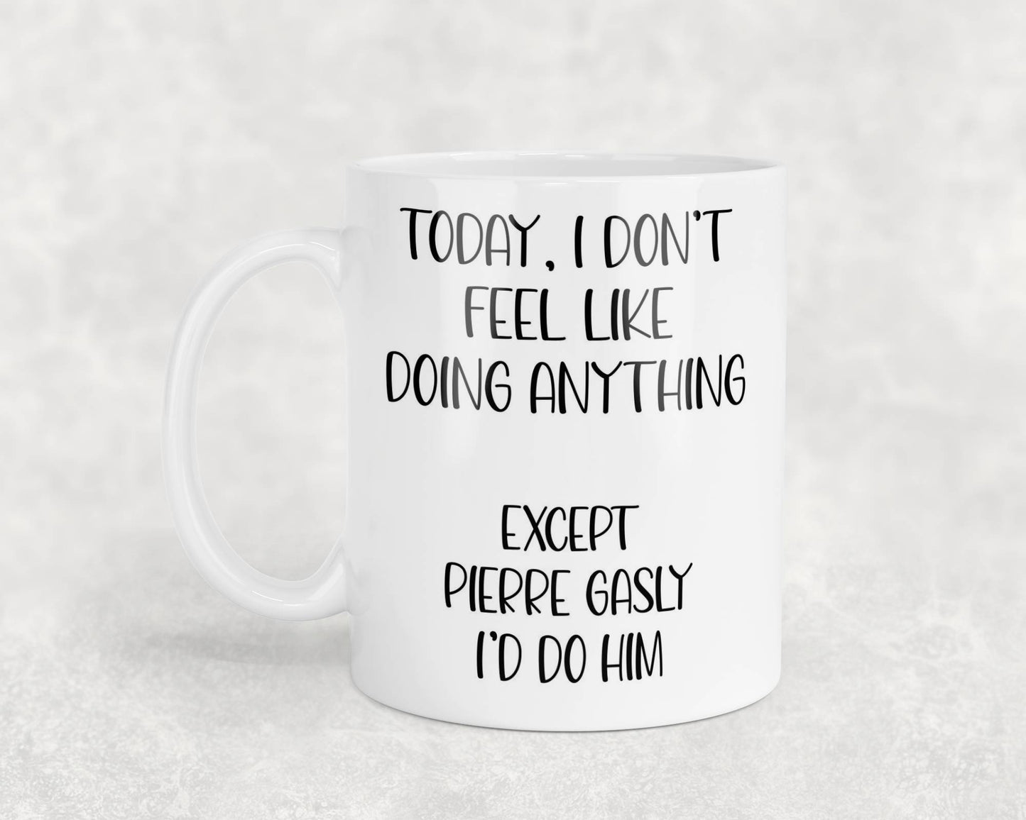 Pierre Gasly Mug Gift I Don't Feel Like Doing Anything Except * I'd Do Him Nice Cute Novelty F1 Fan Cup Present