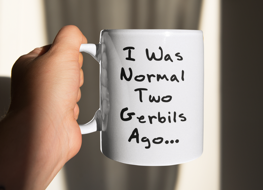 Gerbil Mug Gift - I Was Normal Two Gerbils Ago - Nice Fun Cute Novelty Funny Pet Owner Present
