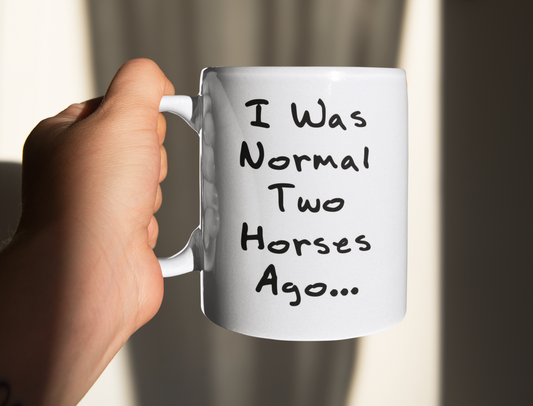 Horse Mug Gift - I Was Normal Two Horses Ago - Nice Fun Cute Novelty Funny Pet Owner Present