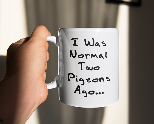 Pigeon Mug Gift - I Was Normal Two Pigeons Ago - Nice Fun Cute Novelty Funny Pet Owner Present