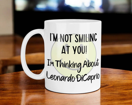 Leonardo DiCaprio Mug Gift I'm Not Smiling at You I'm Thinking About Nice Cute Novelty Movie Star Fan Cup