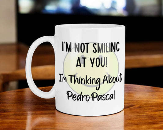 Pedro Pascal Mug Gift I'm Not Smiling at You I'm Thinking About Nice Cute Novelty Movie Star Fan Cup