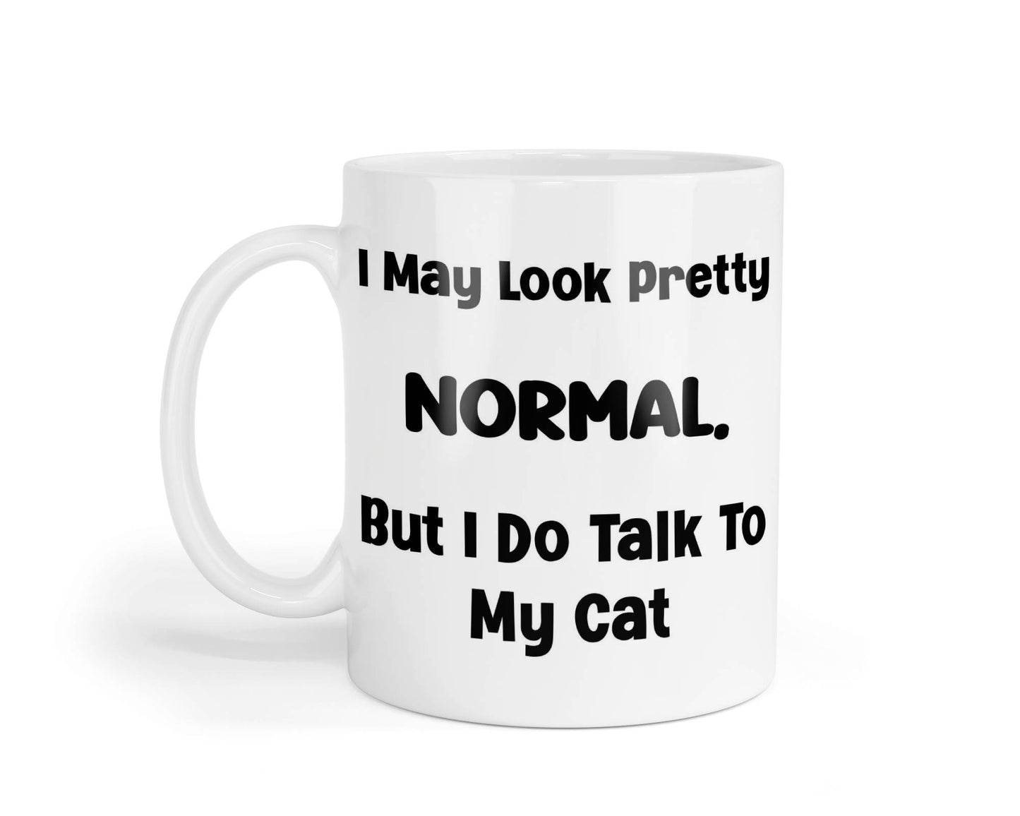 Cat Owner Mug Gift I May Look Pretty Normal But I Do Talk to My Cat Nice Cute Novelty Printed Cup Present
