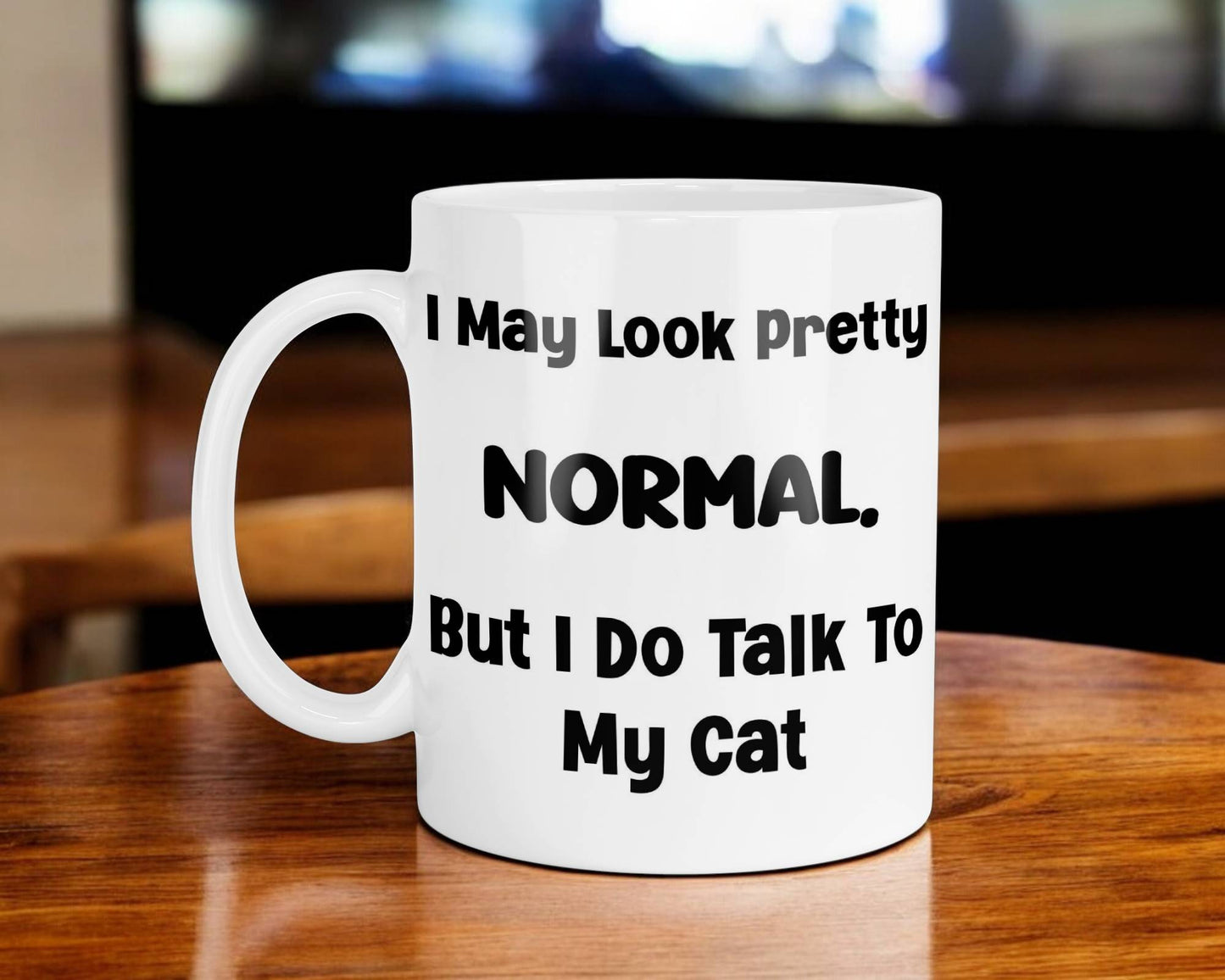 Cat Owner Mug Gift I May Look Pretty Normal But I Do Talk to My Cat Nice Cute Novelty Printed Cup Present