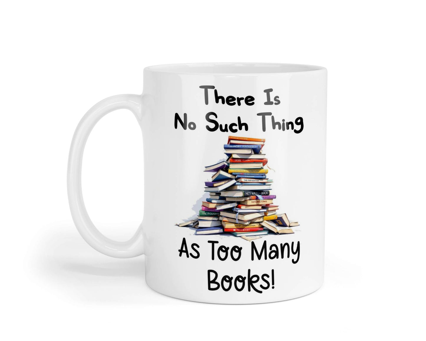 Funny Mug Gift There's No Such Thing As Too Many Books Novelty Nice Fun Cute Cup Present