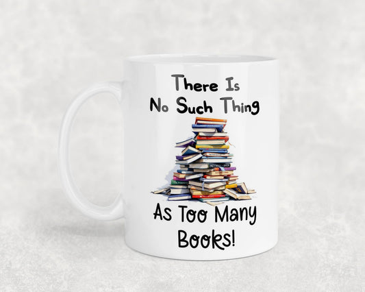 Funny Mug Gift There's No Such Thing As Too Many Books Novelty Nice Fun Cute Cup Present